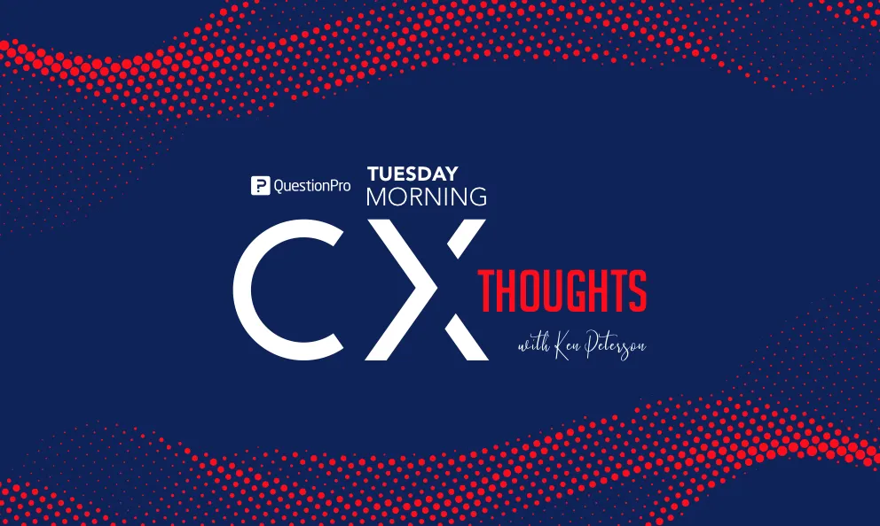Tuesday Morning CX thoughts by Ken Peterson