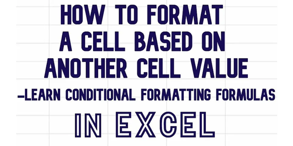 How do you conditional format a cell based on another cell value?
