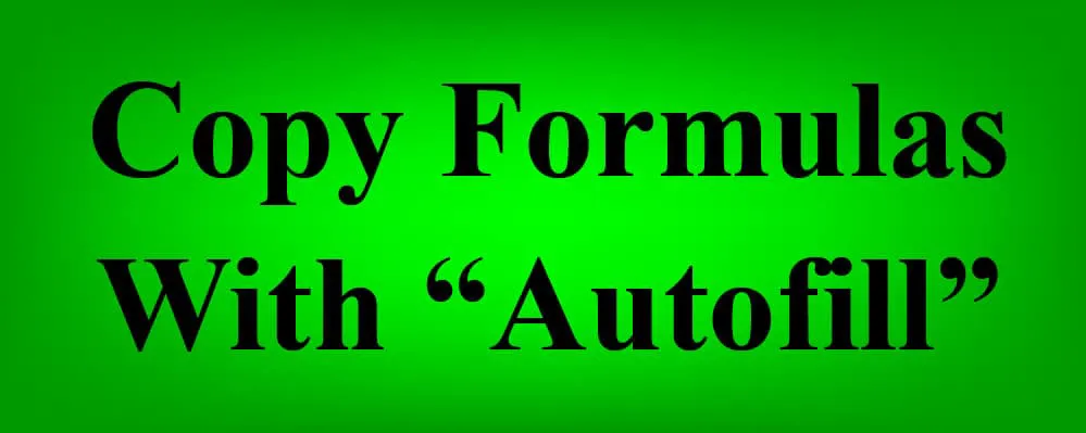 The words "Copy Formulas With Autofill" on a glowing green background- How to fill down formulas in Google Sheets