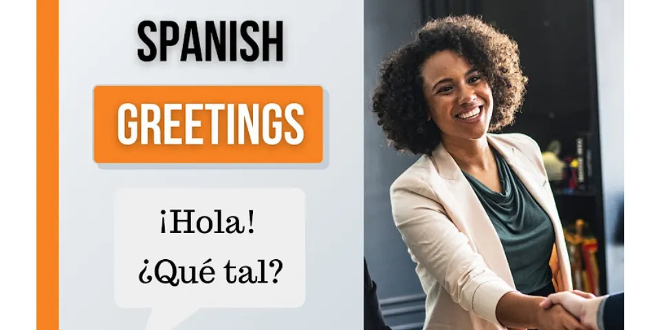 What are 4 Spanish greetings?