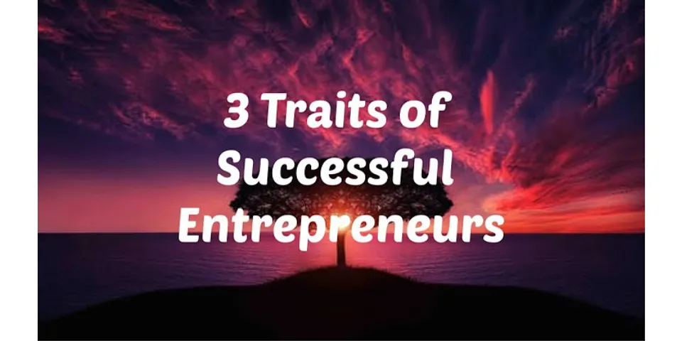 What are the three factors for entrepreneurial success?