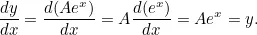 \[ \frac{dy}{dx} = \frac{d(Ae^ x)}{dx} = A\frac{d(e^ x)}{dx} = Ae^ x = y. \]