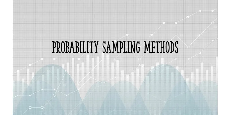 What is probability based sampling?
